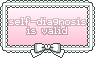 Self diagnosis is valid.